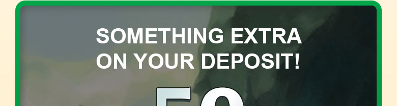 

												SOMETHING EXTRA ON YOUR DEPOSIT!

												