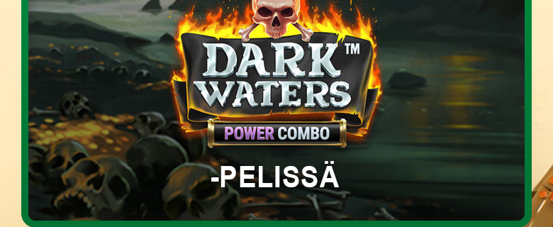 

												Dark Waters Power&nbsp;Combo™ -pelissä

												