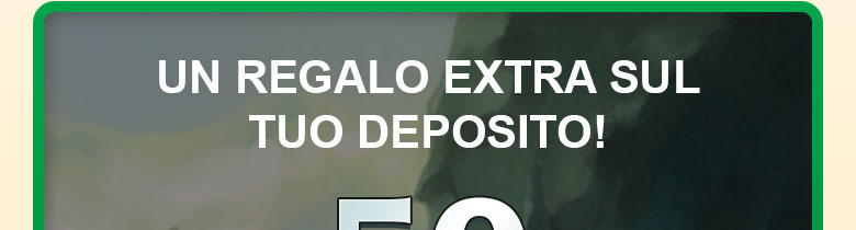 

												UN REGALO EXTRA SUL TUO DEPOSITO!

												