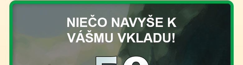 

												NIEČO NAVYŠE K VÁŠMU VKLADU!

												
