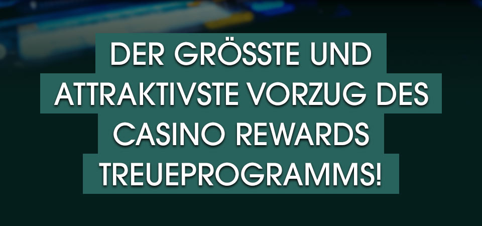 

										Der größte und attraktivste Vorzug des Casino Rewards Treueprogramms!

									