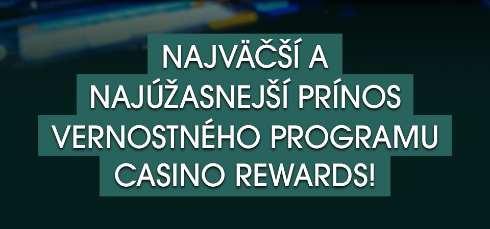 

										Najväčší a najúžasnejší prínos vernostného programu Casino Rewards!

									