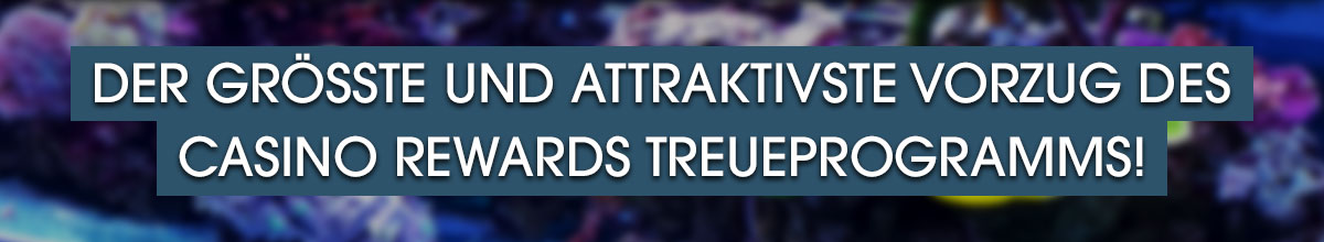 

										Der größte und attraktivste Vorzug des Casino Rewards Treueprogramms!

									