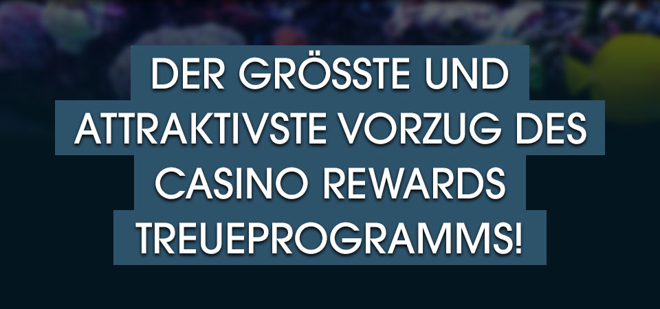 

										Der größte und attraktivste Vorzug des Casino Rewards Treueprogramms!

									