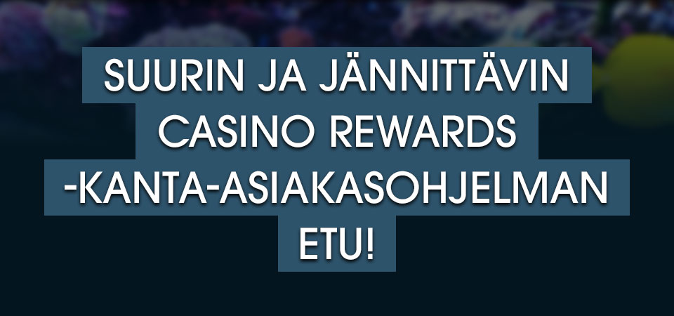 

										Suurin ja jännittävin Casino Rewards -kanta-asiakasohjelman etu!

									